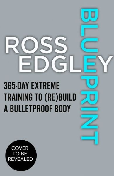 Blueprint: Build a Bulletproof Body for Extreme Adventure in 365 Days - Ross Edgley - Books - HarperCollins Publishers - 9780008487034 - September 2, 2021