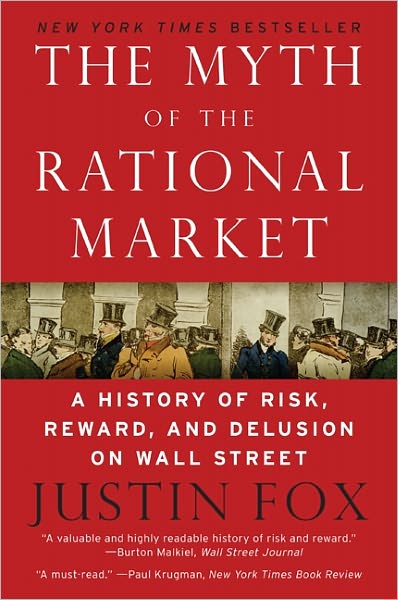 Cover for Justin Fox · The Myth of the Rational Market: A History of Risk, Reward, and Delusion on Wall Street (Paperback Book) (2011)