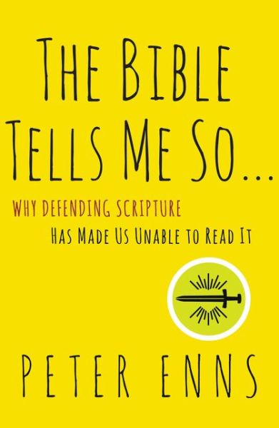 Cover for Peter Enns · The Bible Tells Me So: Why Defending Scripture Has Made Us Unable to Read it (Paperback Book) (2015)