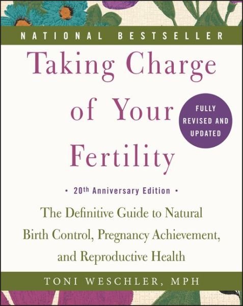 Cover for Toni Weschler · Taking Charge of Your Fertility, 20th Anniversary Edition: The Definitive Guide to Natural Birth Control, Pregnancy Achievement, and Reproductive Health (Pocketbok) [Anv edition] (2015)