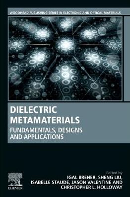 Cover for Dielectric Metamaterials: Fundamentals, Designs, and Applications - Woodhead Publishing Series in Electronic and Optical Materials (Paperback Book) (2019)