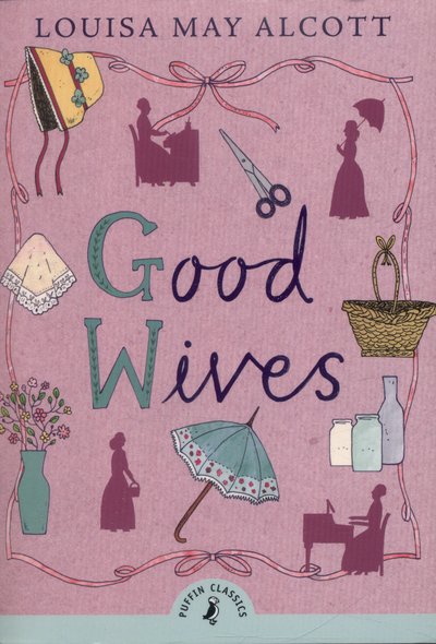 Cover for Louisa May Alcott · Good Wives - Puffin Classics (Taschenbuch) (2015)