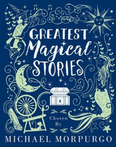 Cover for Michael Morpurgo · Greatest Magical Stories, chosen by Michael Morpurgo (Gebundenes Buch) (2017)