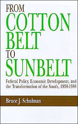 Cover for Schulman, Bruce J. (Assistant Professor of History, Assistant Professor of History, University of California at Los Angeles) · From Cotton Belt to Sunbelt: Federal Policy, Economic Development, and the Transformation of the South, 1938-1980 (Hardcover Book) (1991)