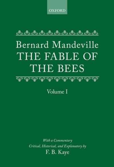 The Fable of the Bees: Or Private Vices, Publick Benefits: Volume I - Bernard Mandeville - Books - Oxford University Press - 9780198717034 - 1957