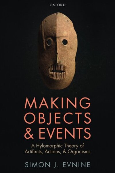 Cover for Evnine, Simon J. (University of Miami) · Making Objects and Events: A Hylomorphic Theory of Artifacts, Actions, and Organisms (Paperback Book) (2020)