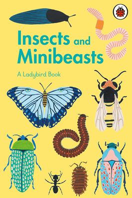 Cover for A Ladybird Book Insects and Minibeasts · A Ladybird Book: Insects and Minibeasts - A Ladybird Book (Hardcover Book) (2021)