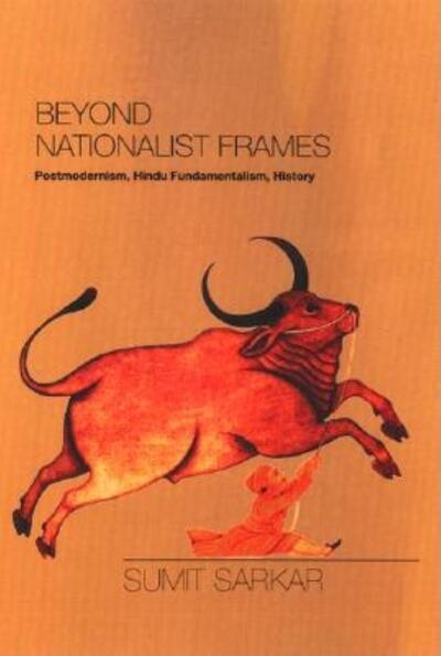 Beyond Nationalist Frames: Postmodernism, Hindu Fundamentalism, History - Sumit Sarkar - Książki - Indiana University Press - 9780253342034 - 20 września 2002