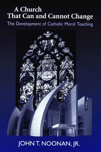 Cover for John T. Noonan · A Church That Can and Cannot Change: The Development of Catholic Moral Teaching - Erasmus Institute Books (Hardcover Book) (2005)