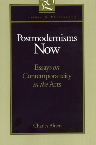 Postmodernisms Now: Essays on Contemporaneity in the Arts - Literature and Philosophy - Charles Altieri - Książki - Pennsylvania State University Press - 9780271018034 - 8 października 1998