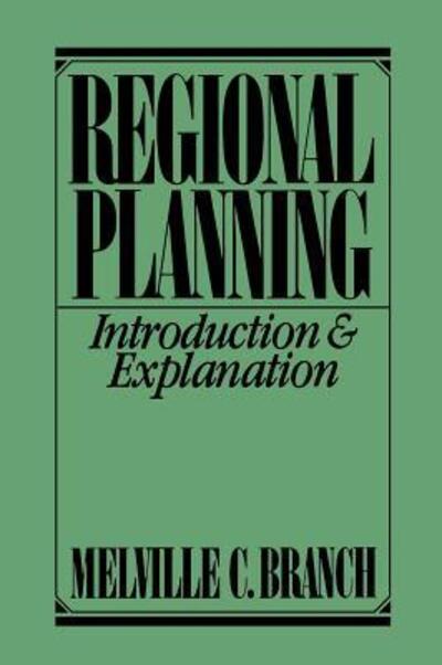 Regional Planning: Introduction and Explanation - Melville C. Branch - Bøger - Bloomsbury Publishing Plc - 9780275924034 - 8. marts 1988