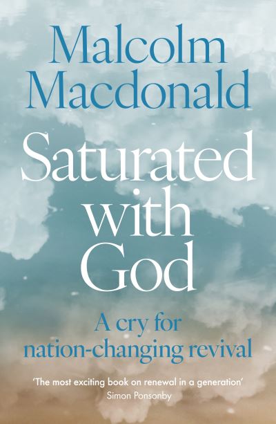 Cover for Malcolm Macdonald · Saturated with God: A cry for nation-changing revival (Paperback Book) (2023)