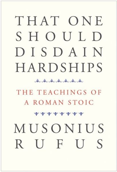 Cover for Musonius Rufus · That One Should Disdain Hardships: The Teachings of a Roman Stoic (Hardcover Book) (2020)