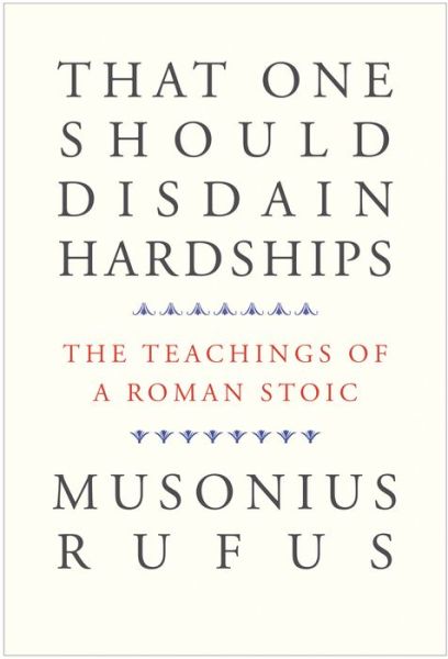 Cover for Musonius Rufus · That One Should Disdain Hardships: The Teachings of a Roman Stoic (Hardcover Book) (2020)