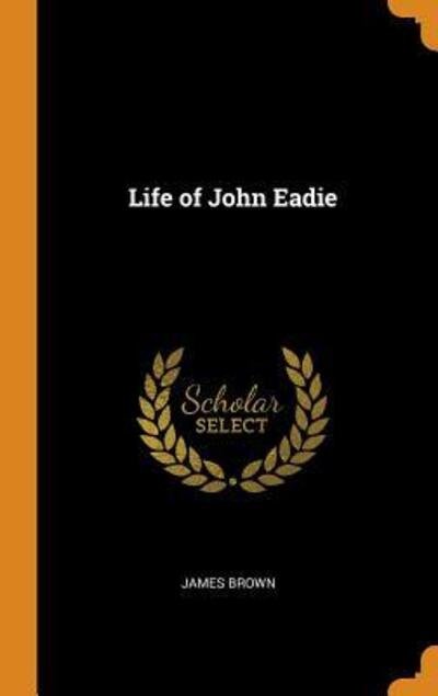 Cover for James Brown · Life of John Eadie (Innbunden bok) (2018)