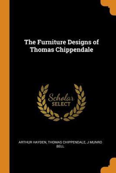 The Furniture Designs of Thomas Chippendale - Arthur Hayden - Books - Franklin Classics - 9780342778034 - October 13, 2018