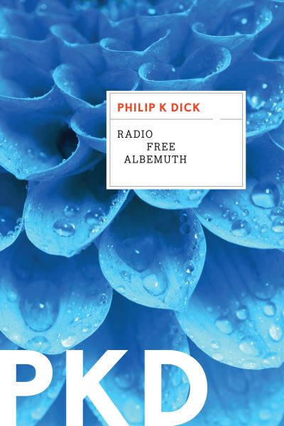 Radio Free Albemuth - Philip K. Dick - Kirjat - HarperCollins - 9780358449034 - tiistai 13. lokakuuta 2020