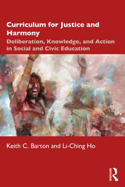 Cover for Barton, Keith C. (Indiana University, USA) · Curriculum for Justice and Harmony: Deliberation, Knowledge, and Action in Social and Civic Education (Paperback Book) (2021)