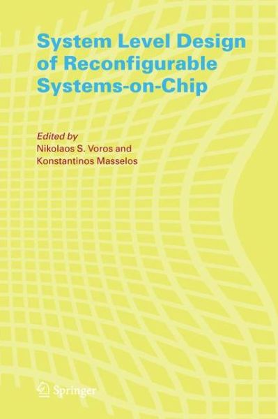 System Level Design of Reconfigurable Systems-on-Chip - Nikolaos S. Voros - Livros - Springer-Verlag New York Inc. - 9780387261034 - 28 de novembro de 2005