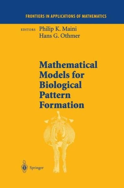 Cover for P K Mainii · Mathematical Models for Biological Pattern Formation - Frontiers in Applications of Mathematics (Hardcover Book) [2001 edition] (2000)