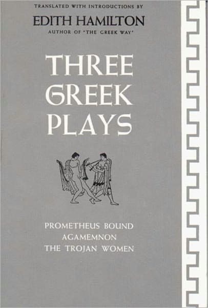 Three Greek Plays: Prometheus Bound, Agamemnon, The Trojan Women - Aeschylus - Böcker - WW Norton & Co - 9780393002034 - 17 april 1982