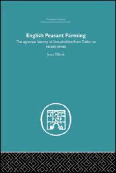 Cover for Joan Thirsk · English Peasant Farming: The Agrarian history of Lincolnshire from Tudor to Recent Times - Economic History (Hardcover Book) (2005)