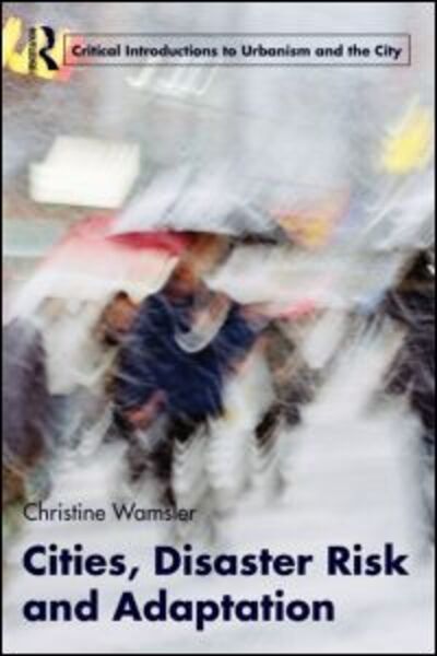 Cover for Wamsler, Christine (Lund University, Sweden) · Cities, Disaster Risk and Adaptation - Routledge Critical Introductions to Urbanism and the City (Taschenbuch) (2013)