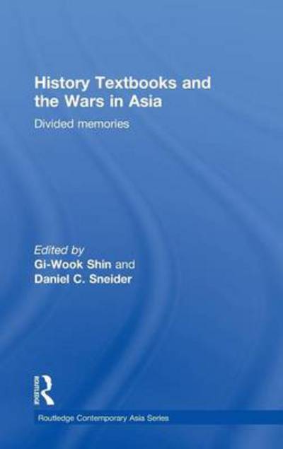 History Textbooks and the Wars in Asia: Divided Memories - Routledge Contemporary Asia Series - Gi-wook Shin - Bøger - Taylor & Francis Ltd - 9780415603034 - 8. februar 2011