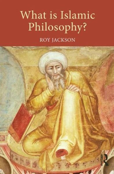 What is Islamic Philosophy? - Jackson, Roy (Primary PGCE Course Leader at the University of Gloucestershire, UK) - Books - Taylor & Francis Ltd - 9780415632034 - February 6, 2014