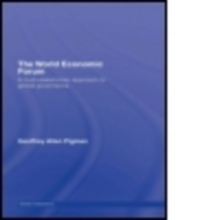 Cover for Pigman, Geoffrey Allen (Bennington College, Vermont, USA) · The World Economic Forum: A Multi-Stakeholder Approach to Global Governance - Global Institutions (Hardcover Book) (2006)