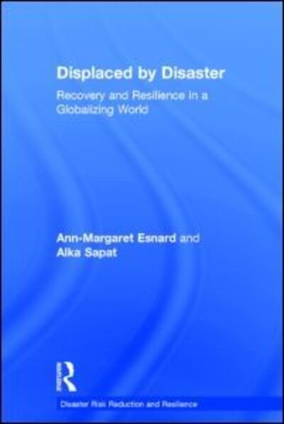 Cover for Esnard, Ann-Margaret (Georgia State University, Atlanta, USA) · Displaced by Disaster: Recovery and Resilience in a Globalizing World - Disaster Risk Reduction and Resilience (Hardcover Book) (2014)