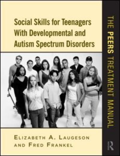 Cover for Laugeson, Elizabeth A. (University of California - Los Angeles, USA) · Social Skills for Teenagers with Developmental and Autism Spectrum Disorders: The PEERS Treatment Manual (Taschenbuch) (2010)