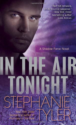 Cover for Stephanie Tyler · In the Air Tonight: a Shadow Force Novel (Paperback Book) [Original edition] (2011)