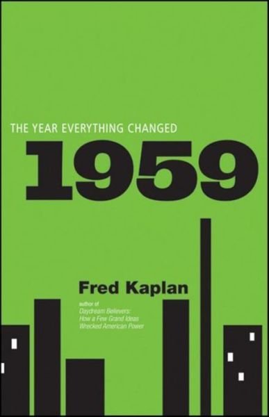 Cover for Fred Kaplan · 1959: the Year Everything Changed (Paperback Book) (2010)