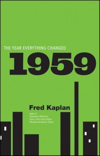 1959: the Year Everything Changed - Fred Kaplan - Books - Turner Publishing Company - 9780470602034 - April 1, 2010