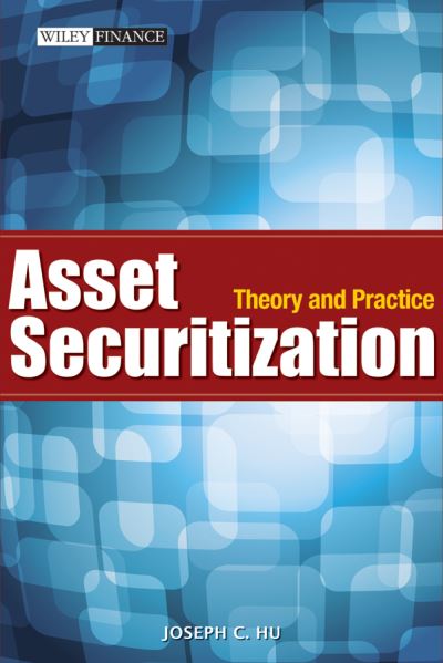 Cover for Joseph C. Hu · Asset Securitization: Theory and Practice - Wiley Finance (Hardcover Book) (2011)