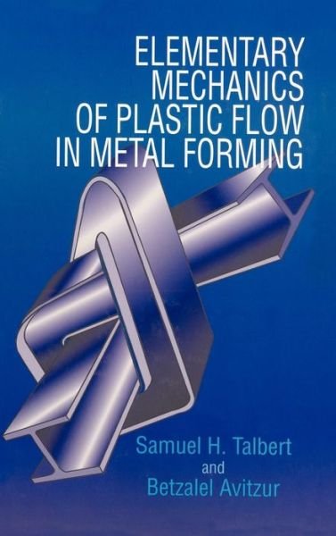 Cover for Talbert, Samuel H. (Metalforming Software Engineering, Ottawa, Canada) · Elementary Mechanics of Plastic Flow in Metal Forming (Hardcover Book) (1996)