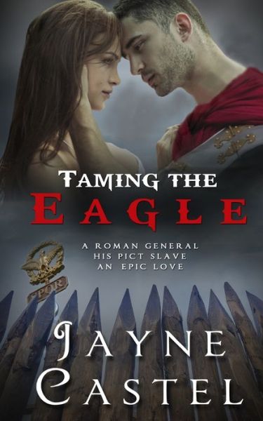 Cover for Jayne Castel · Taming the Eagle : A Pict-Roman Ancient Historical Romance (Pocketbok) [Large type / large print ed edition] (2022)