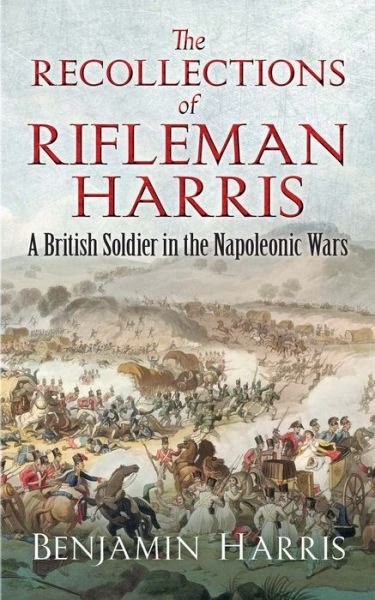 Cover for John Harris · The Recollections of Rifleman Harris: A British Soldier in the Napoleonic Wars (Taschenbuch) (2019)