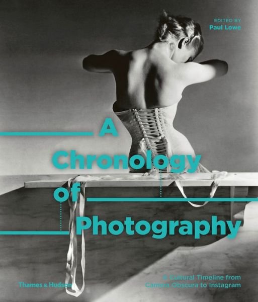Cover for Paul Lowe · A Chronology of Photography: A Cultural Timeline from Camera Obscura to Instagram (Innbunden bok) (2018)