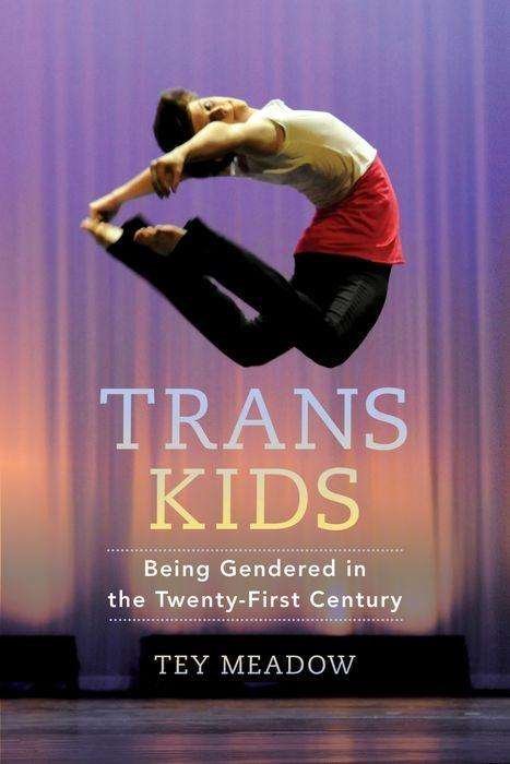 Cover for Tey Meadow · Trans Kids: Being Gendered in the Twenty-First Century (Innbunden bok) (2018)