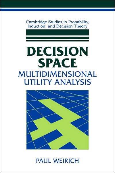 Cover for Weirich, Paul (University of Missouri, Columbia) · Decision Space: Multidimensional Utility Analysis - Cambridge Studies in Probability, Induction and Decision Theory (Paperback Bog) (2007)