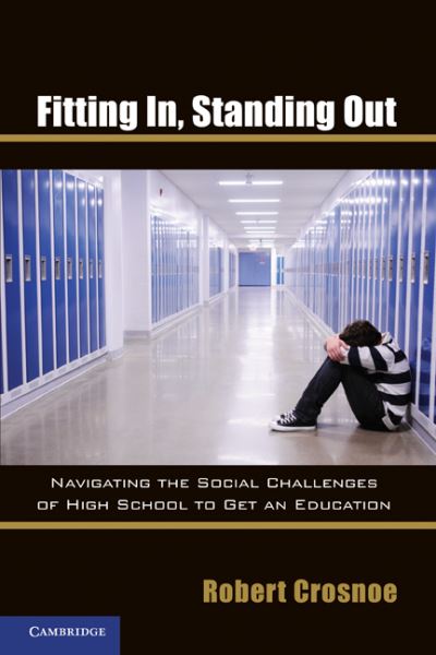 Cover for Crosnoe, Robert (University of Texas, Austin) · Fitting In, Standing Out: Navigating the Social Challenges of High School to Get an Education (Paperback Book) (2011)