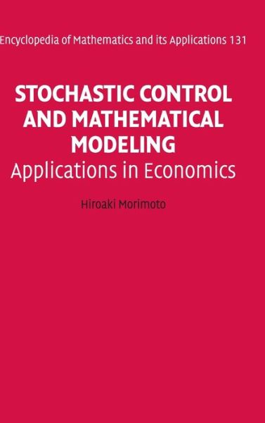 Cover for Morimoto, Hiroaki (Ehime University, Japan) · Stochastic Control and Mathematical Modeling: Applications in Economics - Encyclopedia of Mathematics and its Applications (Hardcover Book) (2010)