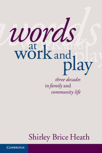 Cover for Brice Heath, Shirley (Stanford University, California) · Words at Work and Play: Three Decades in Family and Community Life (Paperback Book) (2012)