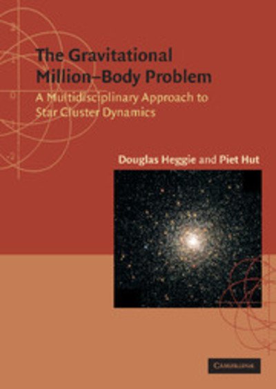 Cover for Heggie, Douglas (University of Edinburgh) · The Gravitational Million–Body Problem: A Multidisciplinary Approach to Star Cluster Dynamics (Innbunden bok) (2003)