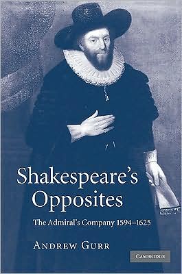 Cover for Gurr, Andrew (University of Reading) · Shakespeare's Opposites: The Admiral's Company 1594–1625 (Gebundenes Buch) (2009)