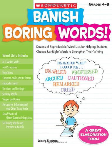 Banish Boring Words!: Dozens of Reproducible Word Lists for Helping Students Choose Just-right Words to Strengthen Their Writing - Leilen Shelton - Books - Scholastic Teaching Resources (Teaching - 9780545083034 - April 15, 2009