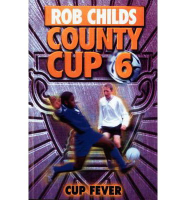 Cover for Rob Childs · County Cup (6): Cup Fever - County Cup (Paperback Book) (2009)