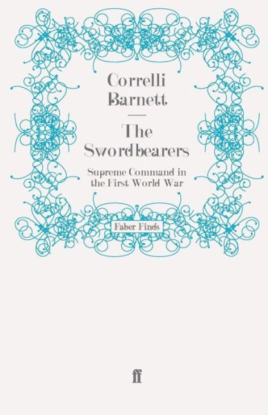 Cover for Correlli Barnett · The Swordbearers: Supreme Command in the First World War (Paperback Book) [Main edition] (2010)